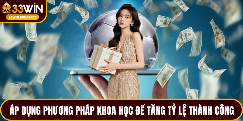 Áp dụng phương pháp khoa học để gia tăng tỷ lệ thành công