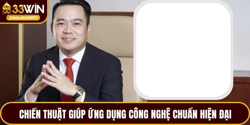 Chiến thuật giúp ứng dụng công nghệ chuẩn hiện đại