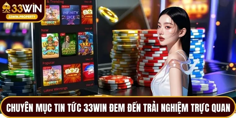 Chuyên mục tin tức 33WIN đem đến trải nghiệm trực quan