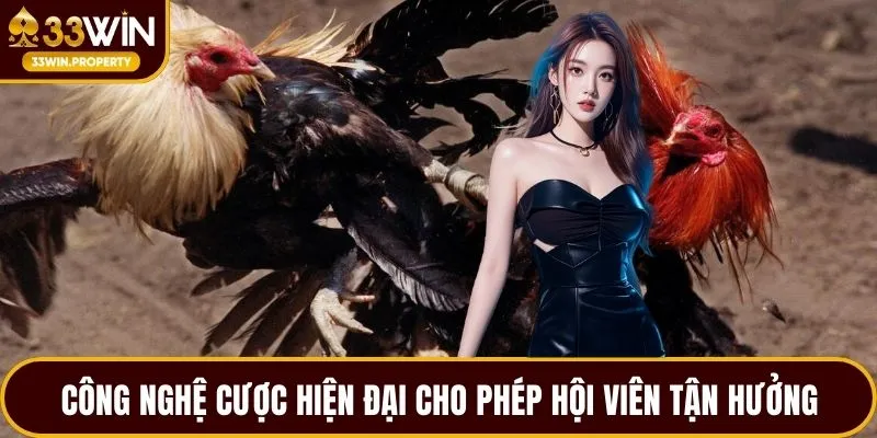 Công nghệ cược hiện đại cho phép hội viên tận hưởng