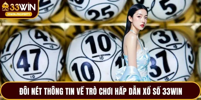 Đôi nét thông tin về trò chơi hấp dẫn Xổ số 33WIN