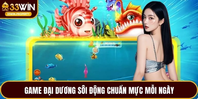Game đại dương sôi động chuẩn mực mỗi ngày