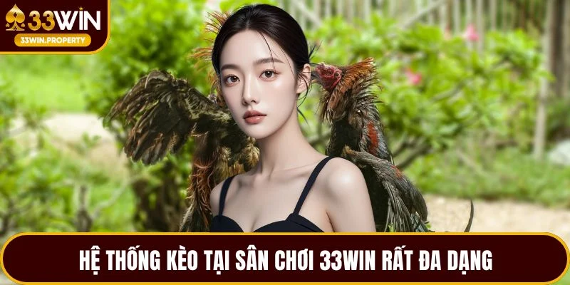 Hệ thống kèo tại sân chơi 33WIN rất đa dạng