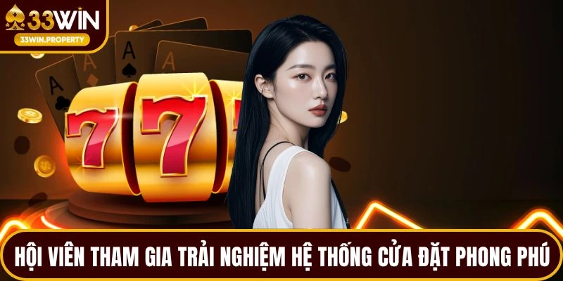 Hội viên tham gia sẽ trải nghiệm hệ thống cửa đặt phong phú