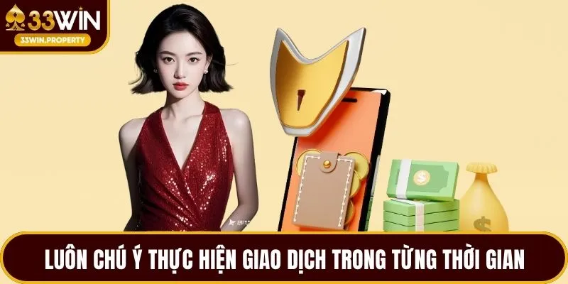 Luôn chú ý thực hiện giao dịch trong từng thời gian