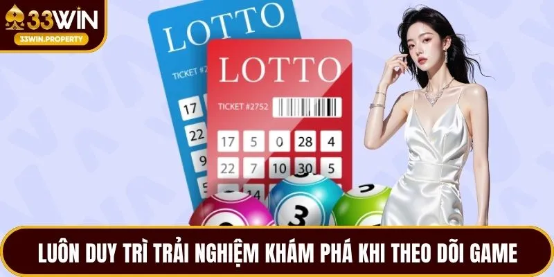 Luôn duy trì trải nghiệm khám phá khi theo dõi game