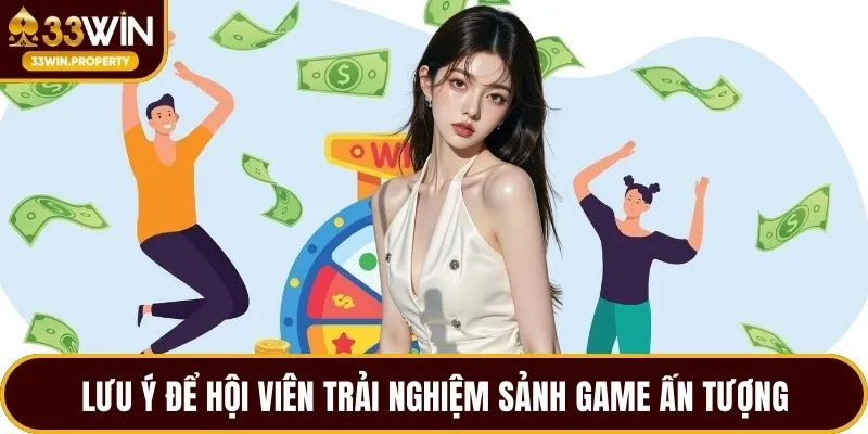 Lưu ý để hội viên trải nghiệm sảnh game ấn tượng