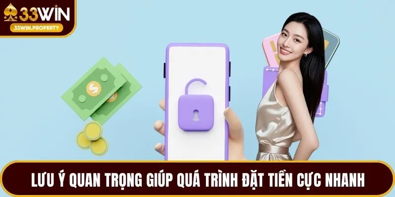 Lưu ý quan trọng giúp quá trình đặt tiền cực nhanh