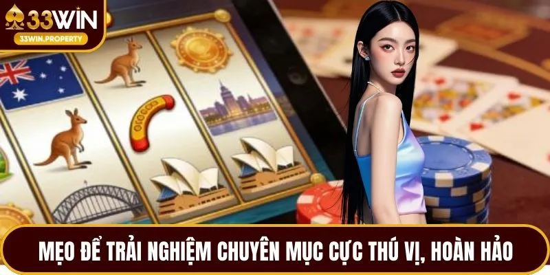 Mẹo để trải nghiệm chuyên mục cực thú vị, hoàn hảo