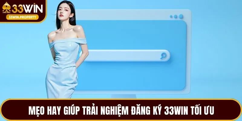 Mẹo hay giúp trải nghiệm đăng ký 33WIN tối ưu