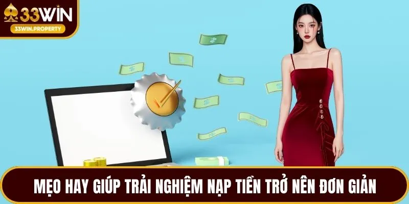 Mẹo hay giúp trải nghiệm nạp tiền trở nên đơn giản