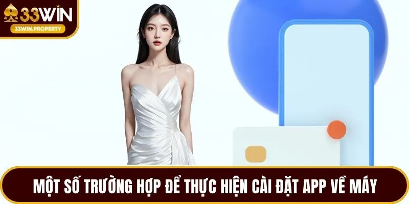 Một số trường hợp để thực hiện cài đặt app về máy
