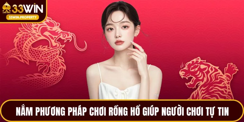 Nắm phương pháp chơi Rồng Hổ giúp người chơi tự tin