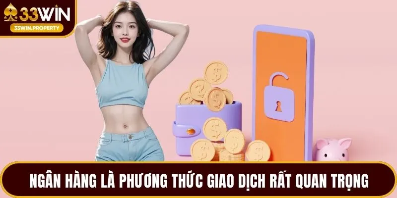 Ngân hàng là phương thức giao dịch rất quan trọng