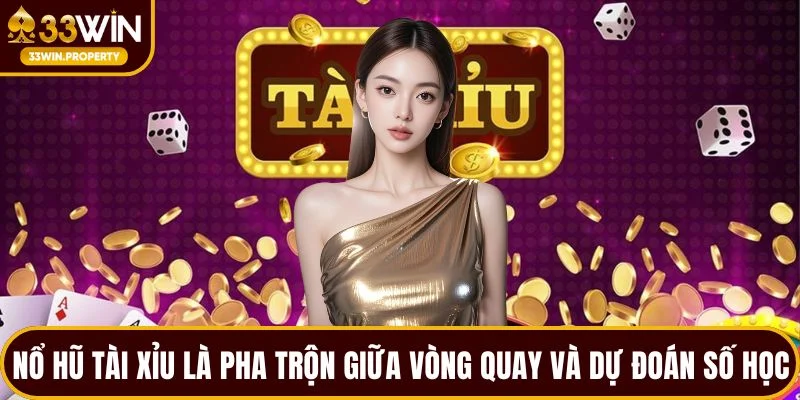 Nổ hũ tài xỉu là pha trộn giữa vòng quay và dự đoán số học