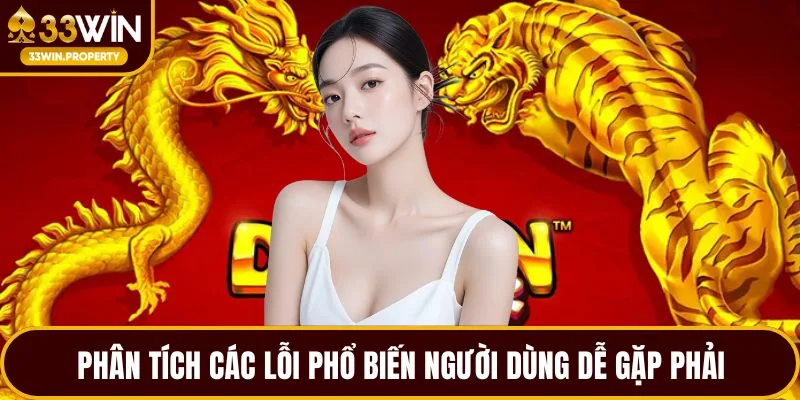 Phân tích các lỗi phổ biến người dùng dễ gặp phải
