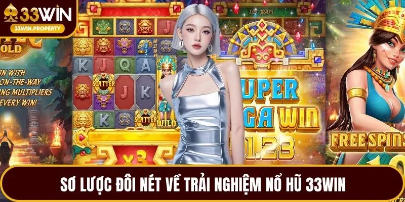 Sơ lược đôi nét về trải nghiệm nổ hũ 33WIN