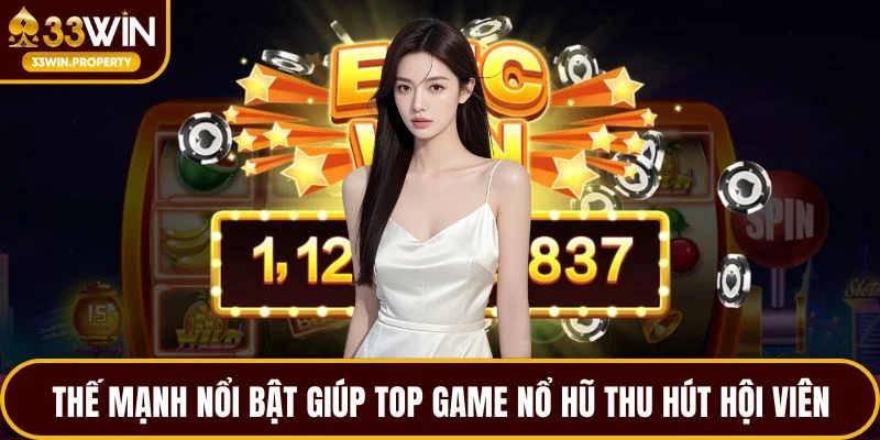 Thế mạnh nổi bật giúp top game nổ hũ thu hút hội viên