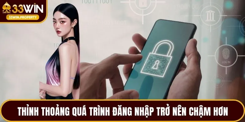 Thỉnh thoảng quá trình đăng nhập trở nên chậm hơn