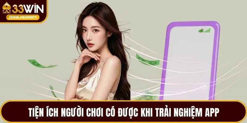 Tiện ích người chơi có được khi trải nghiệm App
