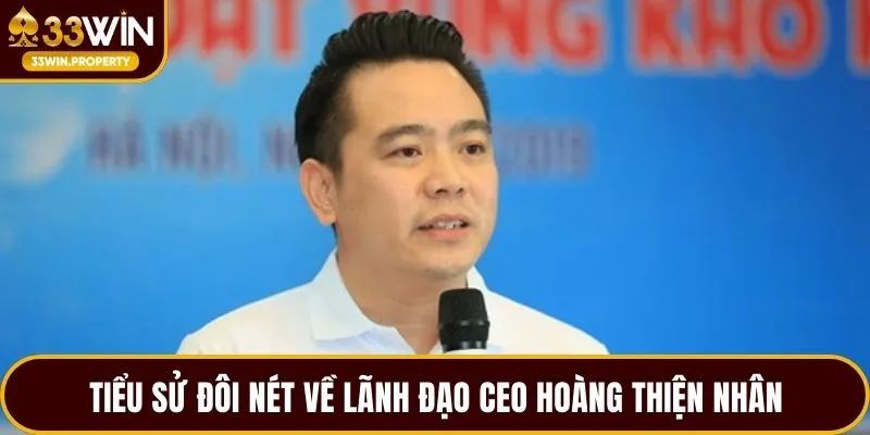 Tiểu sử đôi nét về lãnh đạo CEO Hoàng Thiện Nhân