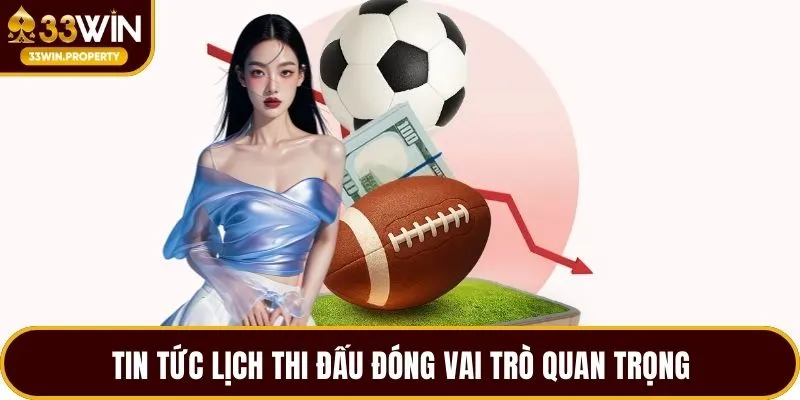 Tin tức lịch thi đấu đóng vai trò quan trọng