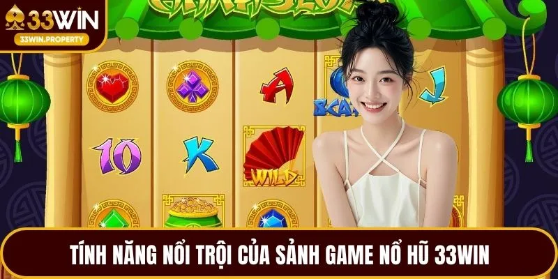Tính năng nổi trội của sảnh game Nổ hũ 33WIN