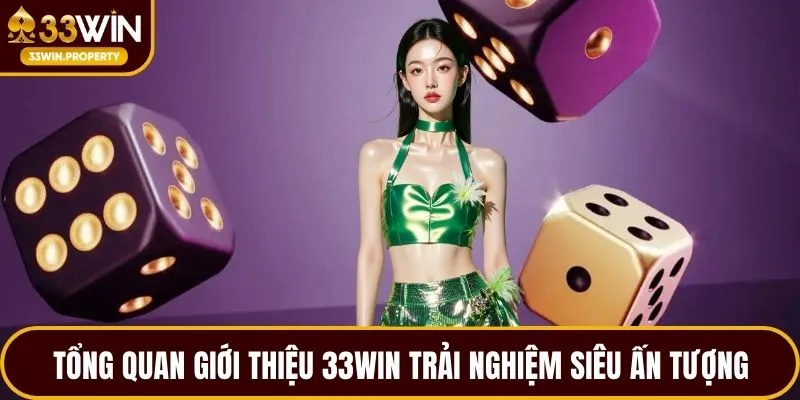Tổng quan giới thiệu 33WIN trải nghiệm siêu ấn tượng