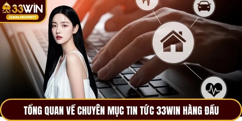 Tổng quan về chuyên mục tin tức 33WIN hàng đầu